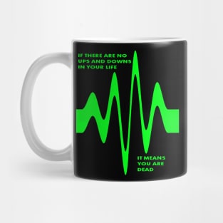 If There Are No Ups and Downs In Life You Are Dead Mug